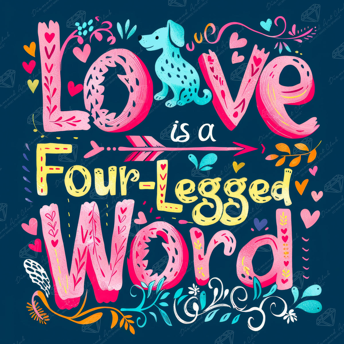 Diamond Painting Love is a Four-Legged Word (Dog) 22" x 22" (55.6cm x 55.6cm) / Round with 20 Colors including 2 ABs and 5 Fairy Dust Diamonds / 40,804